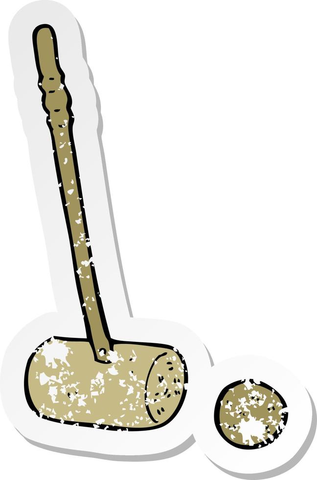 adesivo retrô angustiado de um martelo e bola de croquet de desenho animado vetor