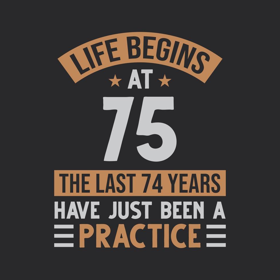 a vida começa aos 75 anos os últimos 74 anos foram apenas uma prática vetor