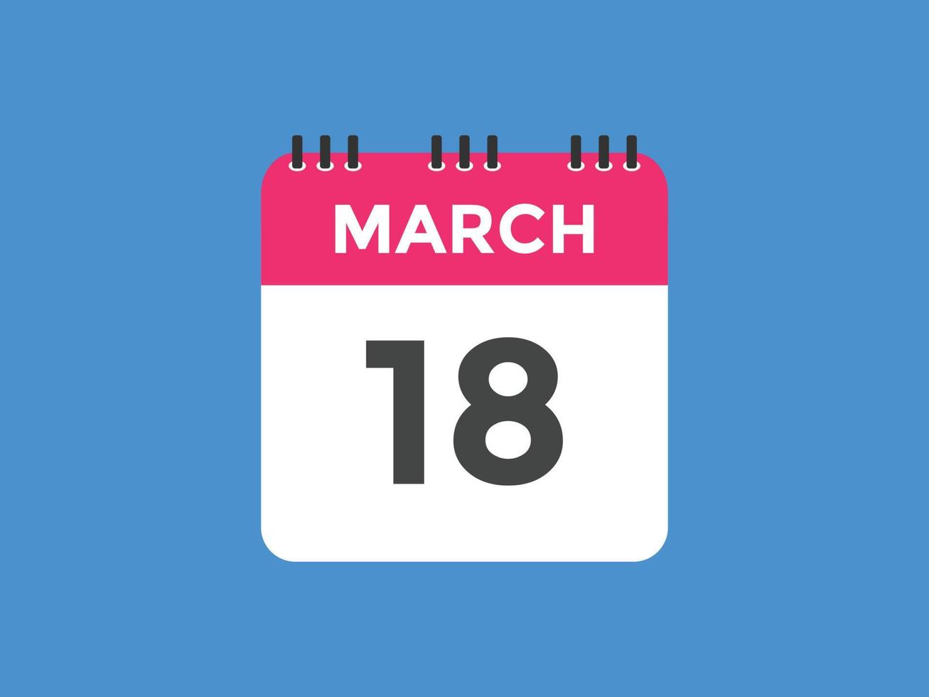 18 de março lembrete de calendário. 18 de março modelo de ícone de calendário diário. modelo de design de ícone de calendário 18 de março. ilustração vetorial vetor