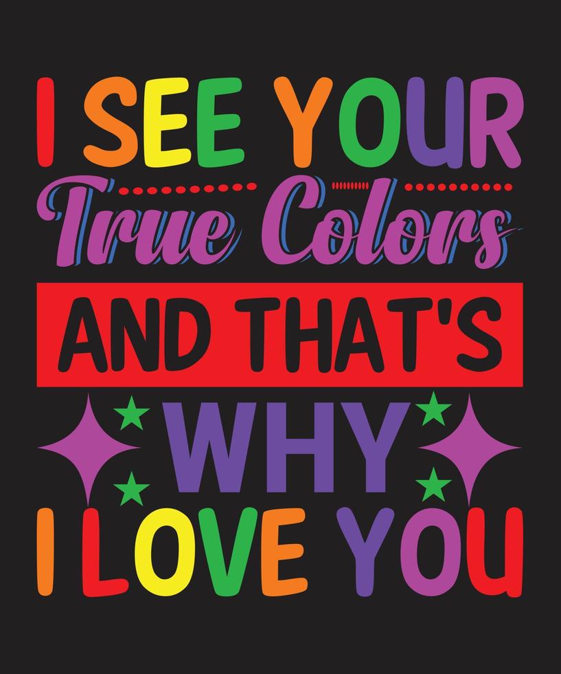 eu vejo suas cores verdadeiras e é por isso que eu te amo design de camiseta arco-íris vetor