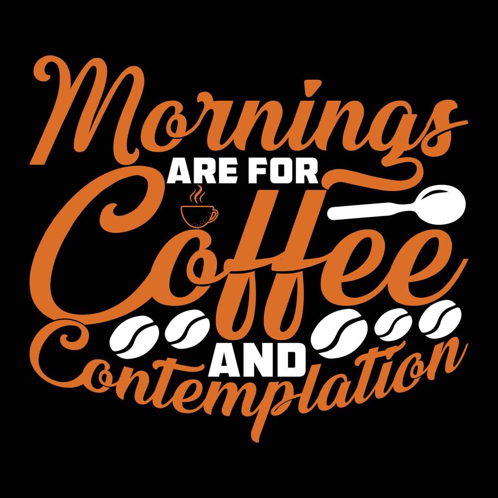 as manhãs são para café e contemplação tipografia t-shirt design.coffee t-shirt design. vetor