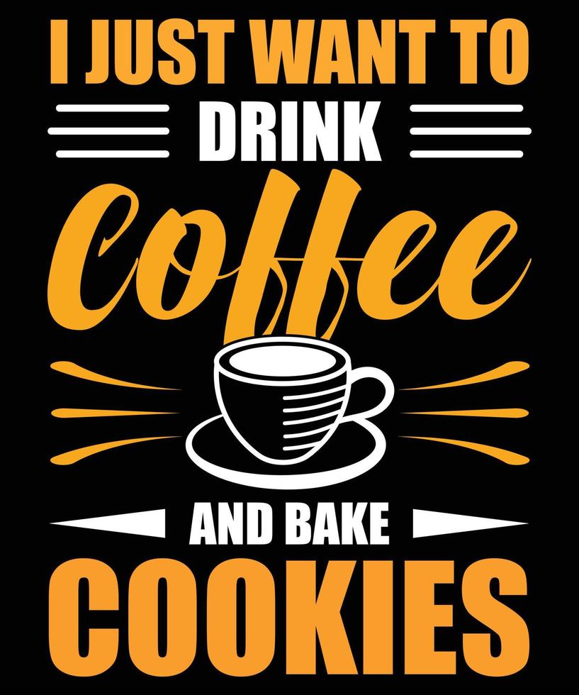 eu só quero beber café e assar biscoitos design de t-shirt vetor