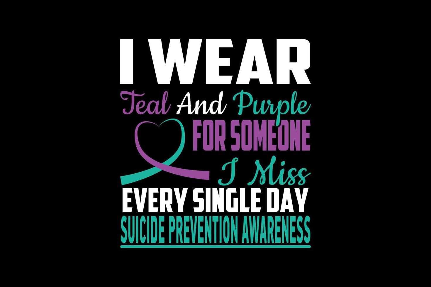 eu uso azul-petróleo e roxo para alguém que sinto falta de conscientização sobre prevenção de suicídio todos os dias, design de camiseta de um dia vetor