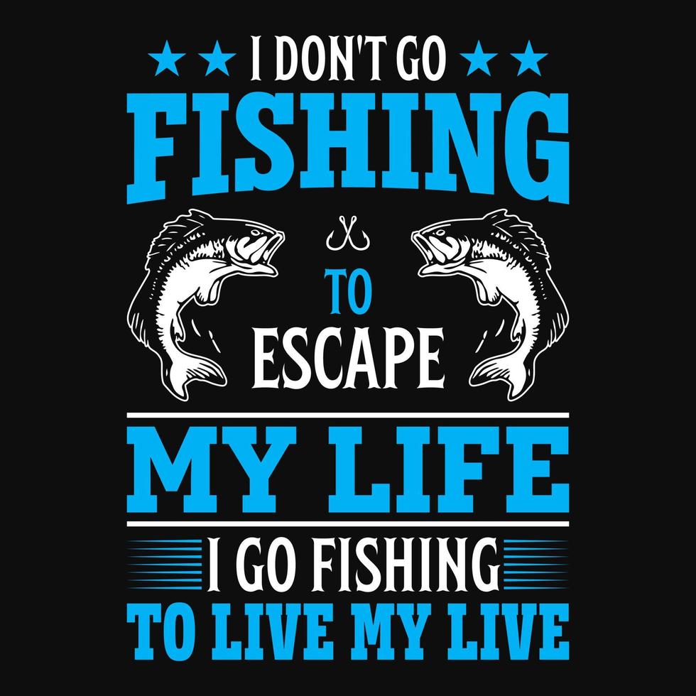 eu não vou pescar para escapar da minha vida eu vou pescar para viver minha vida - pescador, vetor de peixe, emblemas vintage, etiquetas de pesca, emblemas - design de camiseta de pesca
