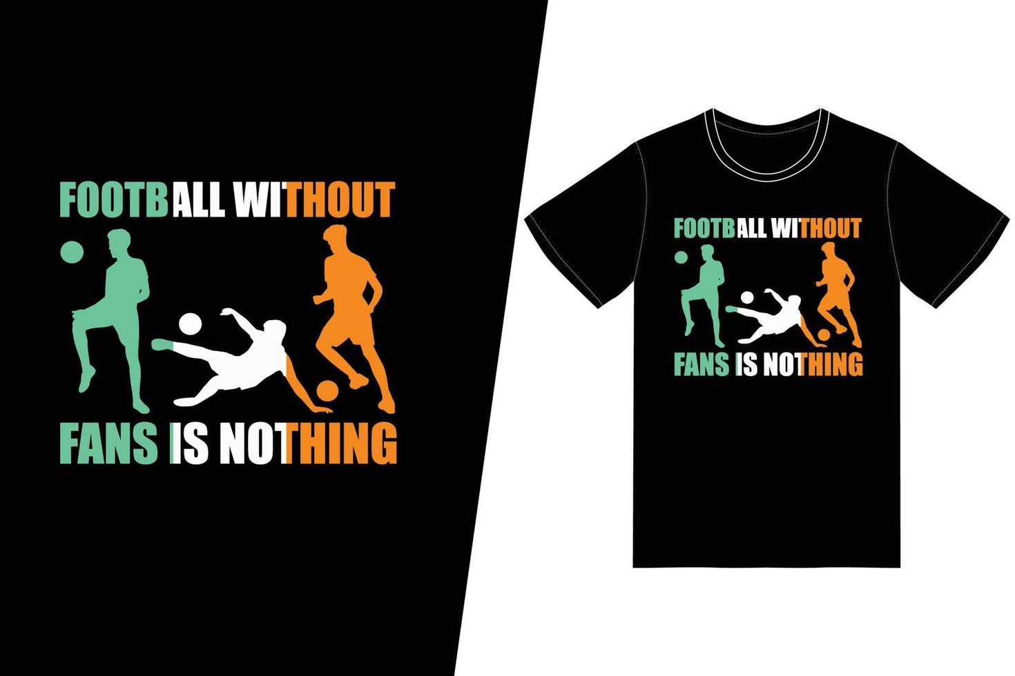 futebol sem fãs não é nada design de futebol. vetor de design de t-shirt de futebol. para impressão de camisetas e outros usos.