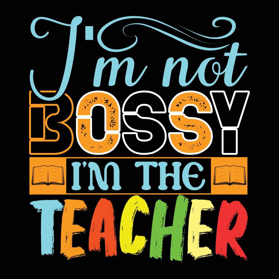eu não sou mandona eu sou o professor. design de t-shirt do dia dos professores de tipografia. pode ser usado para citações de professores de estampas de camisetas, vetores de camisetas, designs de impressão de moda, cartões de felicitações, canecas e vestuário.