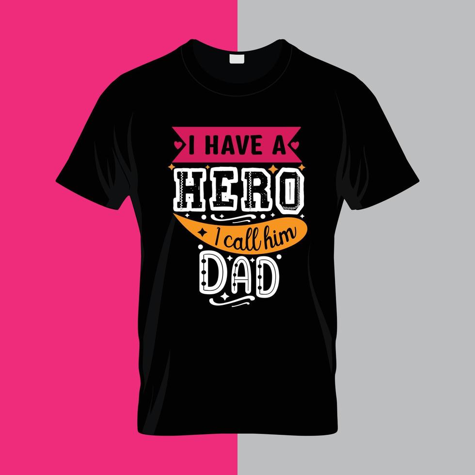 eu tenho um herói, eu o chamo de pai, letras de tipografia para design gratuito de camiseta vetor