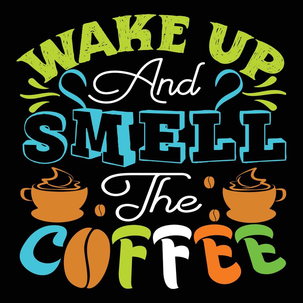 acorde e sinta o cheiro do café. pode ser usado para design de moda de camisetas, tipografia de café, vestuário de juramento de café, vetores de camisetas, cartões de felicitações, mensagens e canecas