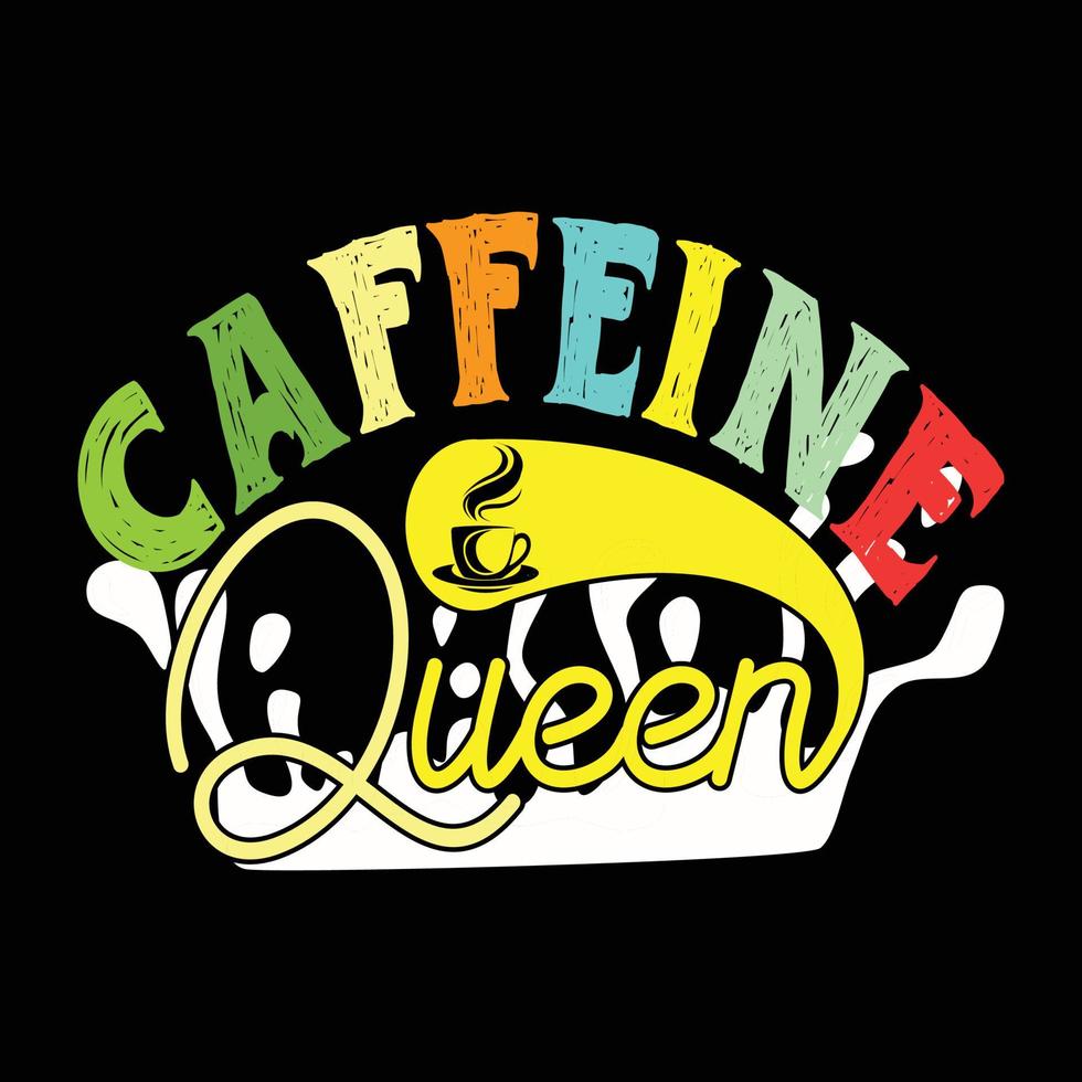 rainha da cafeína. pode ser usado para design de moda de camisetas, tipografia de café, vestuário de juramento de café, vetores de camisetas, cartões de felicitações, mensagens e canecas