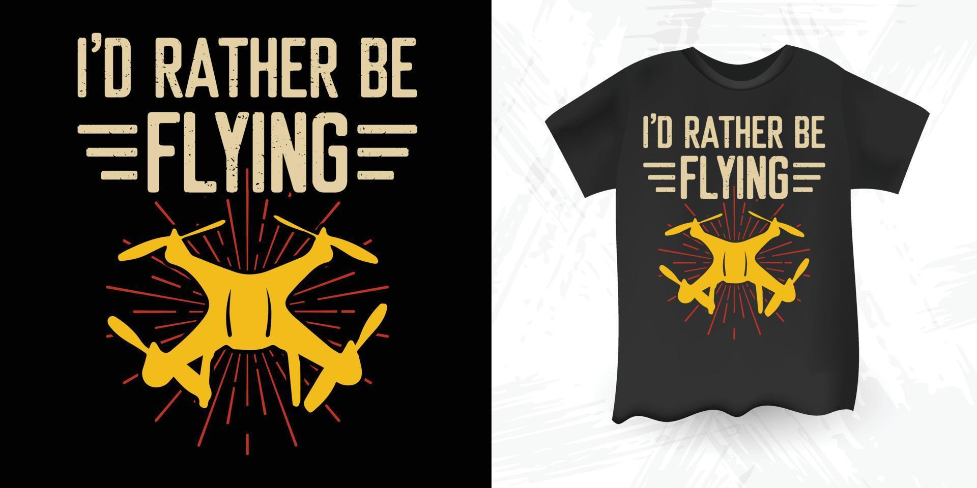eu prefiro estar voando design de camiseta de drone vintage retrô amante de piloto de drone engraçado vetor