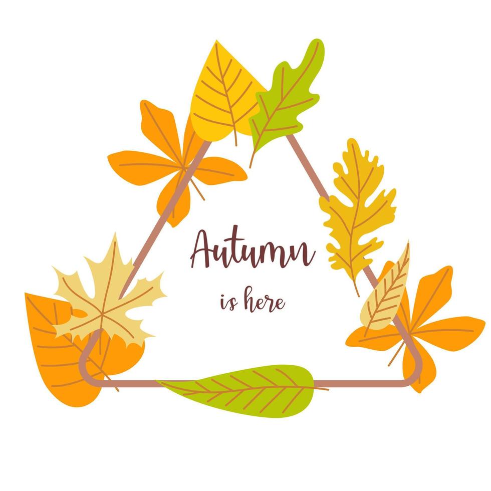 o outono está aqui cartão. quadro de folhas, forma simples de triângulo. belo cartaz decorativo de folhagem. ilustração vetorial. vetor