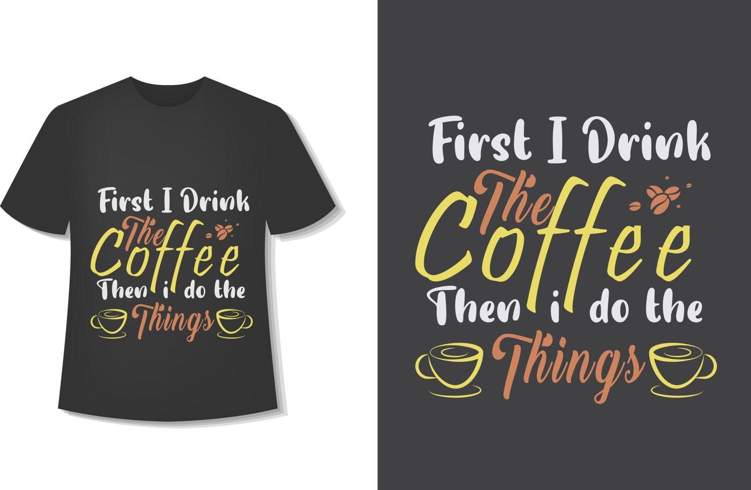 primeiro eu tomo o café depois faço as coisas. design de t-shirt de café tipografia. pronto para impressão. ilustração vetorial com desenhados à mão. vetor