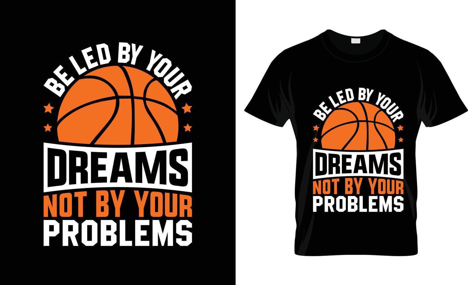 design de camiseta de basquete, slogan de camiseta de basquete e design de vestuário, seja liderado por seus sonhos e não por seus problemas tipografia de basquete, vetor de basquete, ilustração de basquete