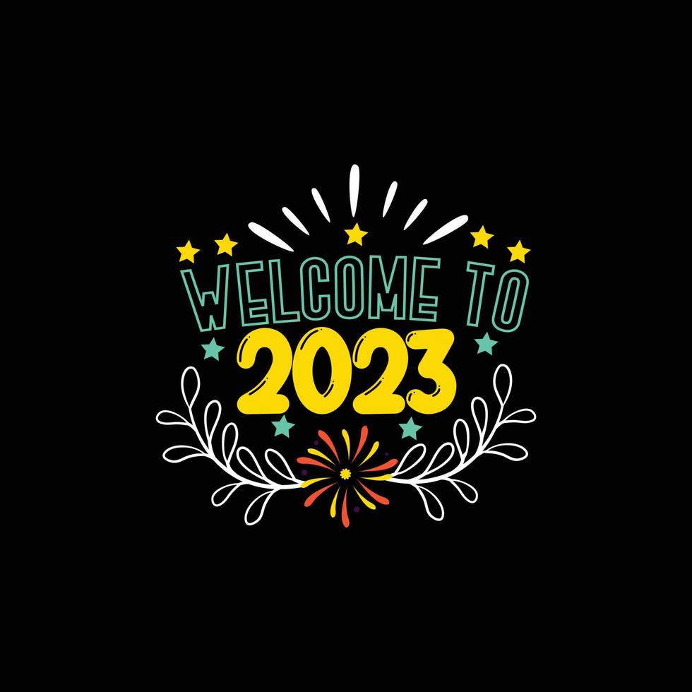 bem-vindo a 2023. pode ser usado para design de moda de camiseta de feliz ano novo, design de tipografia de ano novo, vestuário de juramento de ano novo, vetores de camiseta, design de adesivo, cartões, mensagens e canecas