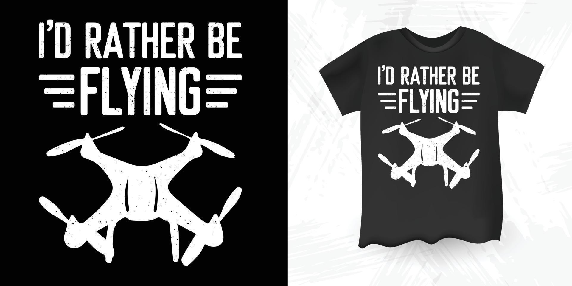 eu prefiro estar voando design de camiseta de drone vintage amante de drone engraçado vetor