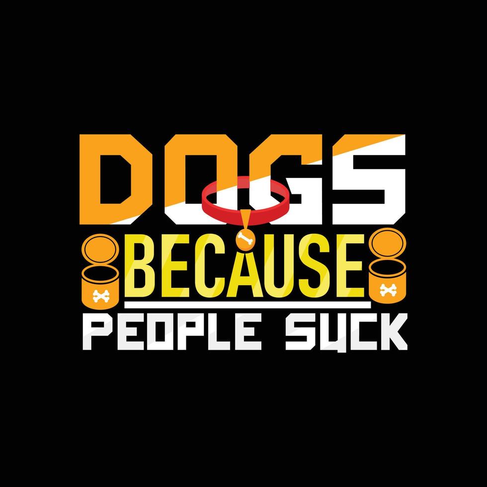 cães porque as pessoas sugam. pode ser usado para design de moda de camiseta de cachorro, design de tipografia de cachorro, vestuário de juramento de cachorro, design de adesivo de vetores de camiseta, cartões, mensagens e canecas.