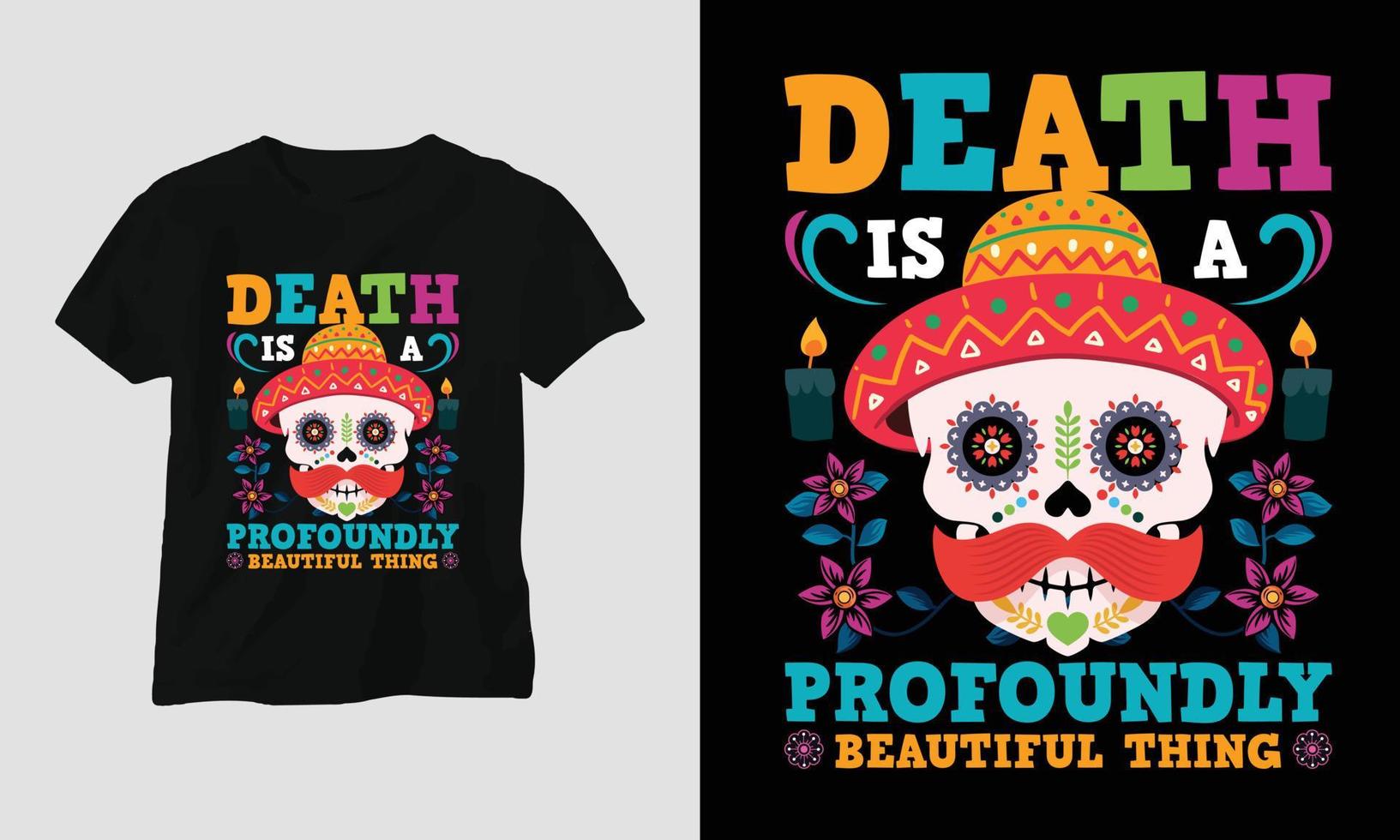 a morte é uma coisa profundamente bonita - design de camiseta dia de los muertos vetor