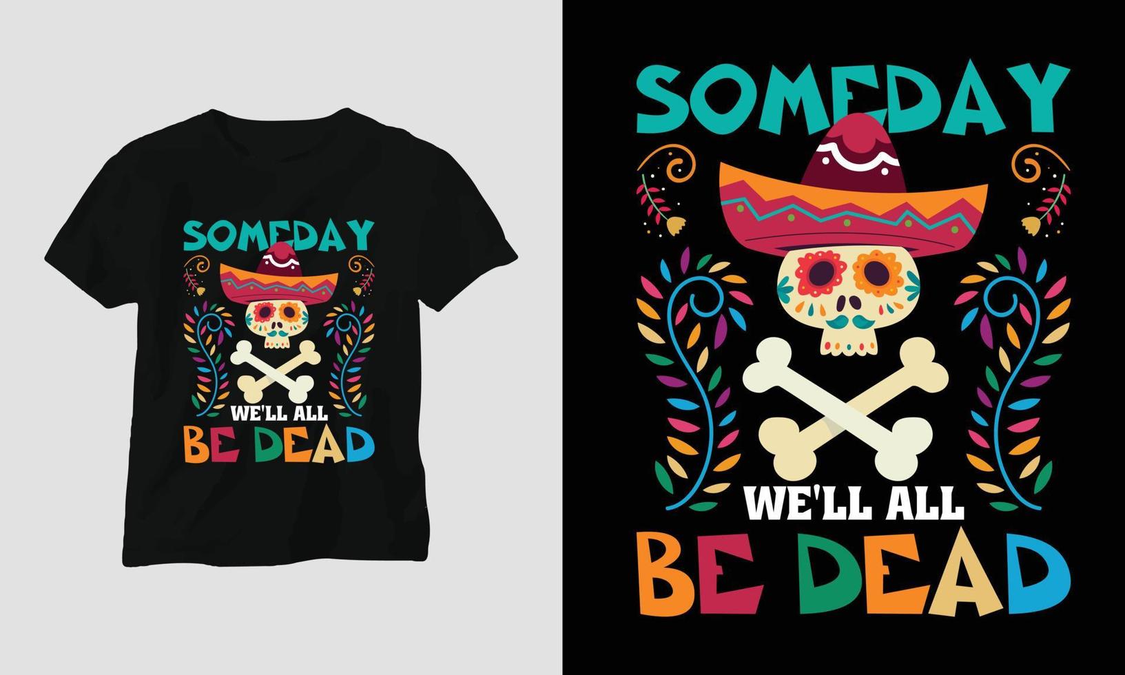 algum dia estaremos todos mortos - design de camiseta dia de los muertos vetor