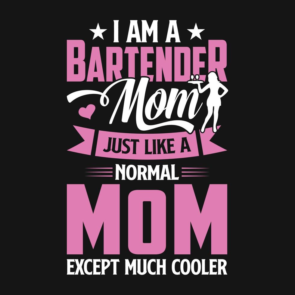 eu sou uma mãe bartender como uma mãe normal, exceto muito mais legal - bartender cita camiseta, pôster, vetor de design de slogan tipográfico