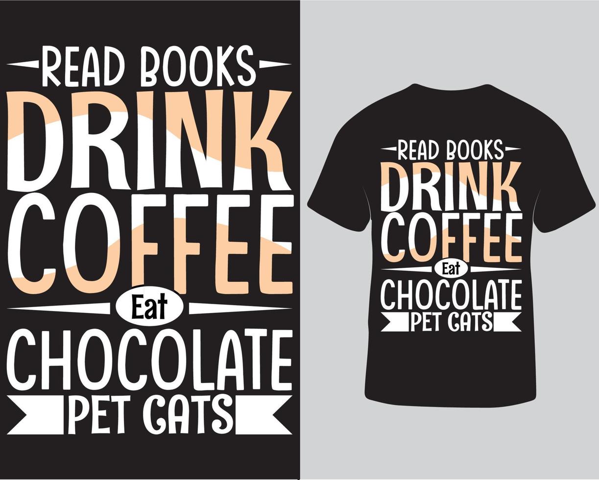 ler livros beber café comer chocolate gatos de estimação tipografia letras design de t-shirt na moda. download pro modelo de design de camiseta de amante de café, livro e animal de estimação vetor