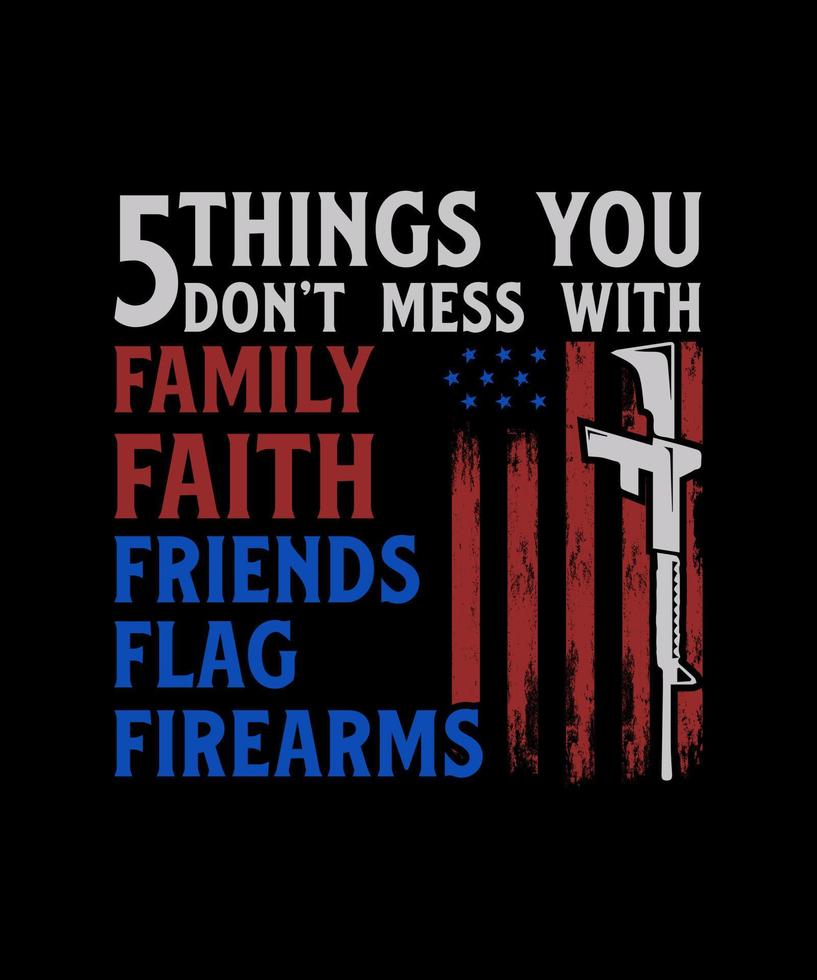 5 coisas que você não mexe com família fé amigos bandeira armas de fogo veterano design de camiseta vetor