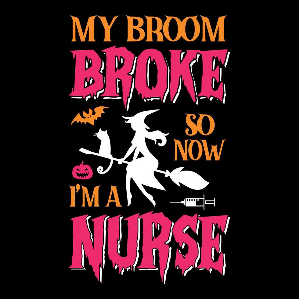 minha vassoura quebrou, então agora eu sou uma enfermeira - design de camiseta com citações de halloween, gráfico vetorial vetor