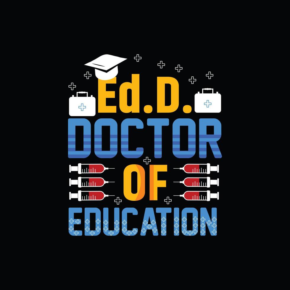 ed.d. doutor em modelo de t-shirt de vetor de educação. gráficos vetoriais, design de tipografia médica ou camisetas. pode ser usado para imprimir canecas, designs de adesivos, cartões de felicitações, pôsteres, bolsas e camisetas