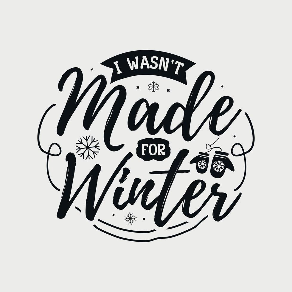 eu não fui feito para ilustração vetorial de inverno, letras desenhadas à mão com citações de inverno, designs de inverno para camiseta, pôster, impressão, caneca e cartão vetor