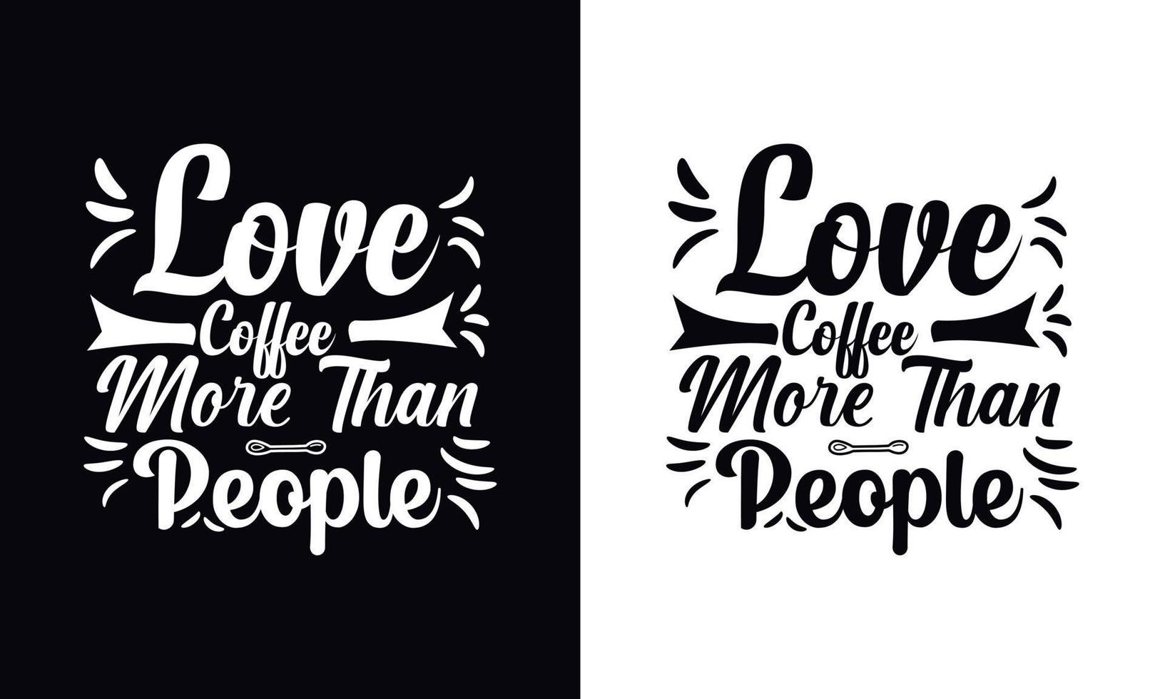 amo café mais do que pessoas. modelo de design de camiseta de café vetorial tipografia vetor