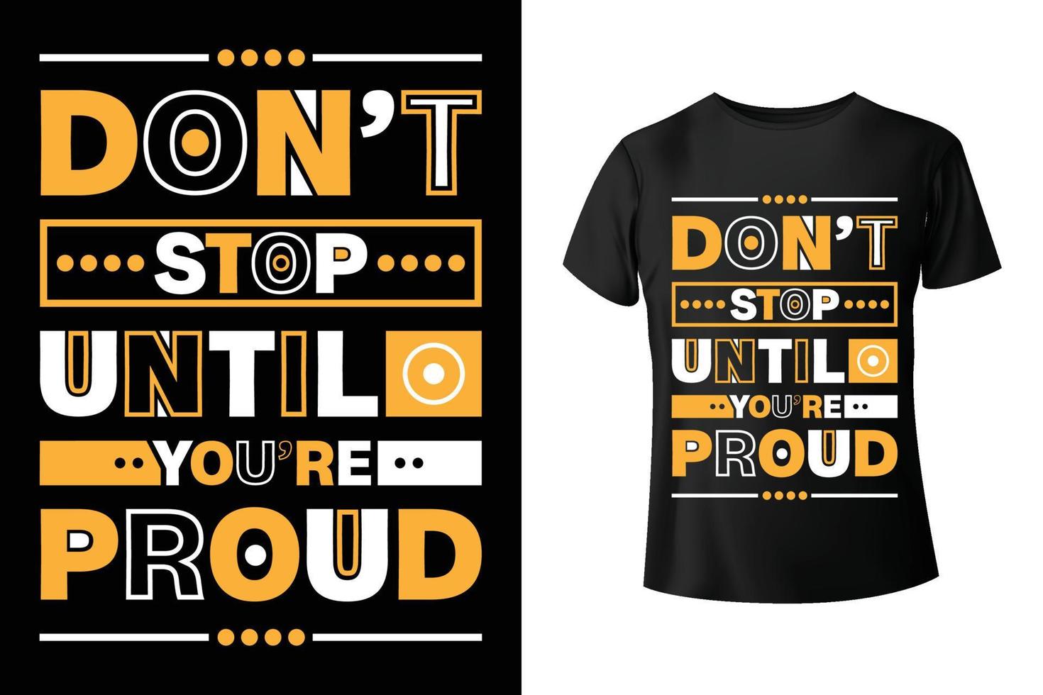 não pare até que você esteja orgulhoso - modelo de design de camiseta motivacional e citações vetor