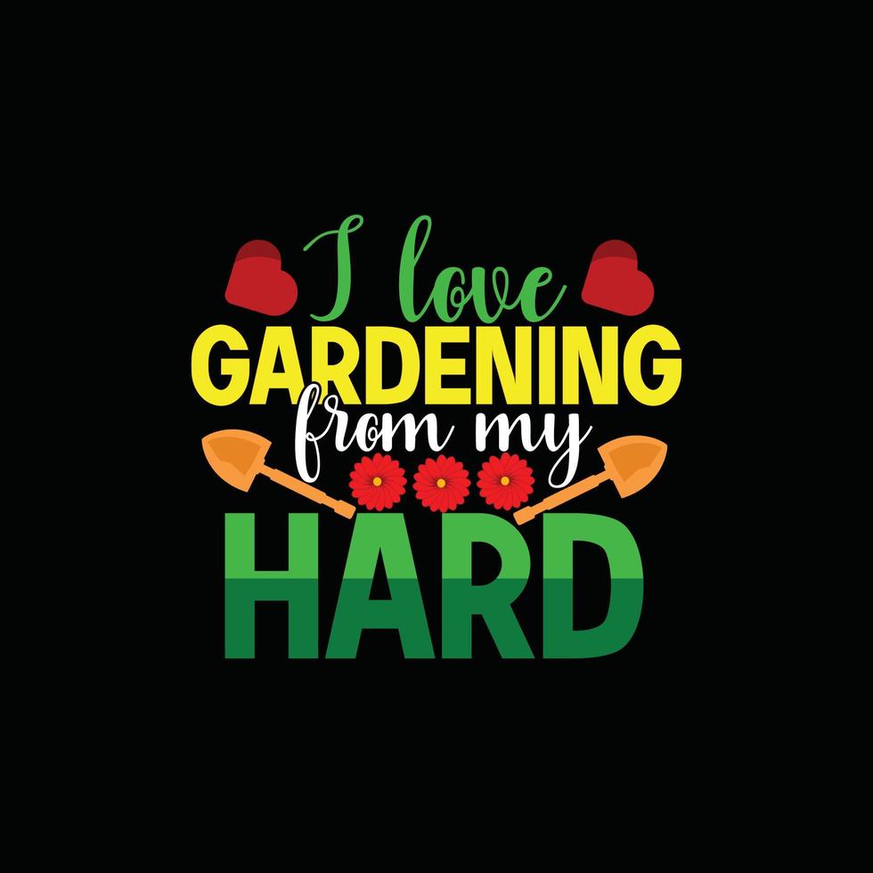 eu amo jardinagem do meu modelo de t-shirt de vetor rígido. gráficos vetoriais, design de tipografia de jardinagem. pode ser usado para imprimir canecas, designs de adesivos, cartões comemorativos, pôsteres, bolsas e camisetas.