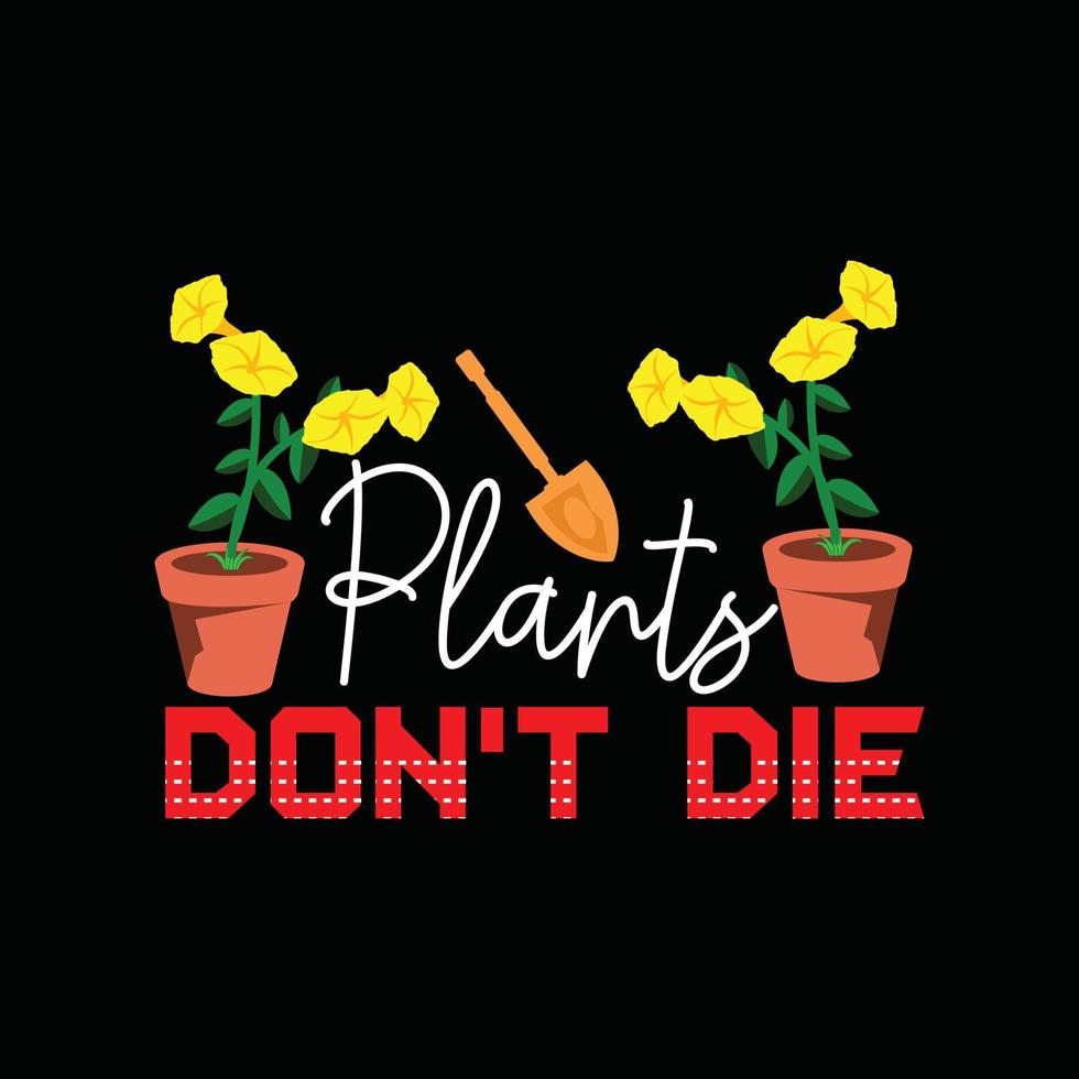 as plantas não morrem modelo de t-shirt vetorial. gráficos vetoriais, design de tipografia de jardinagem. pode ser usado para imprimir canecas, designs de adesivos, cartões comemorativos, pôsteres, bolsas e camisetas. vetor