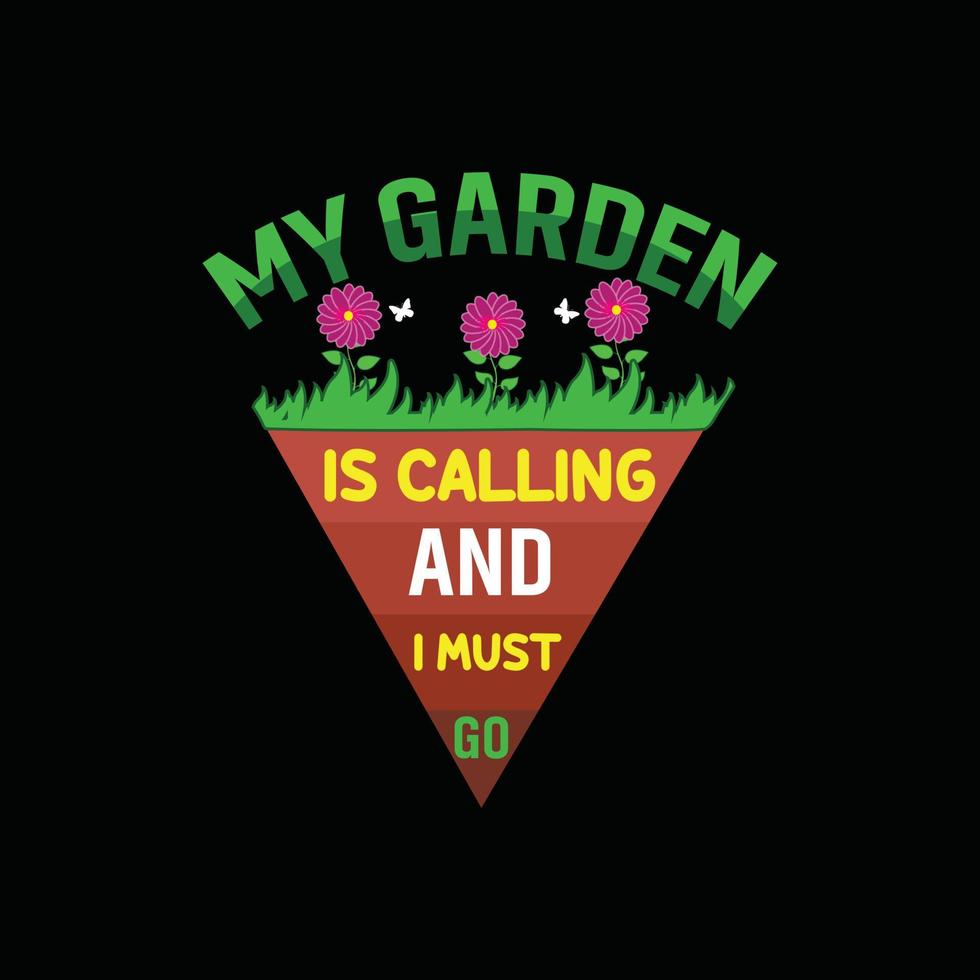 meu jardim está chamando e eu devo ir modelo de t-shirt vetorial. gráficos vetoriais, design de tipografia de jardinagem. pode ser usado para imprimir canecas, designs de adesivos, cartões comemorativos, pôsteres, bolsas e camisetas. vetor