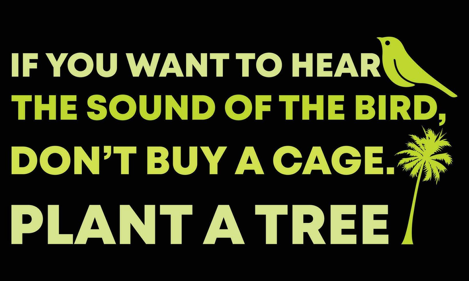 se você quer ouvir o som do pássaro não compre uma gaiola. Plante uma árvore. vetor