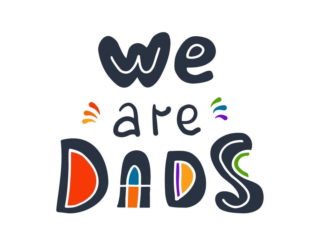 nós somos pais citações de letras escritas à mão. paternidade de casal gay, conceito de paternidade. ilustração vetorial colorida para pôster familiar, cartão de felicitações, impressão de camiseta vetor