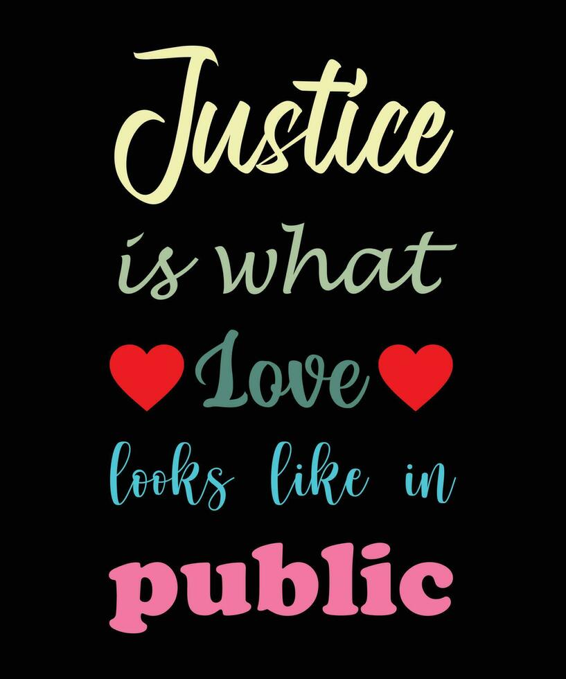 justiça é como o amor se parece no design de camisetas públicas. amo camiseta. design de camiseta de justiça. vetor