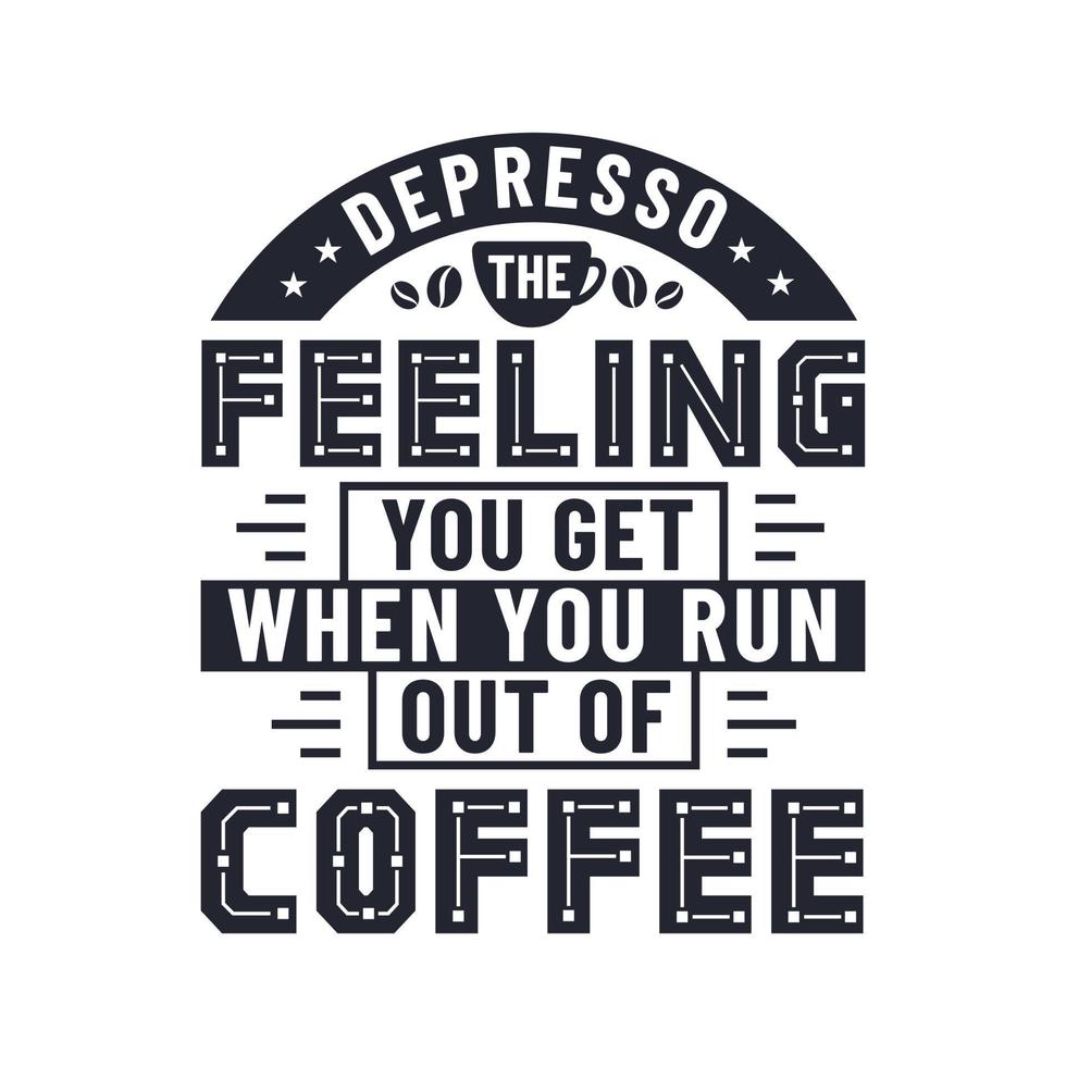 depresso a sensação que você tem quando fica sem café, design de letras de citações de café vetor