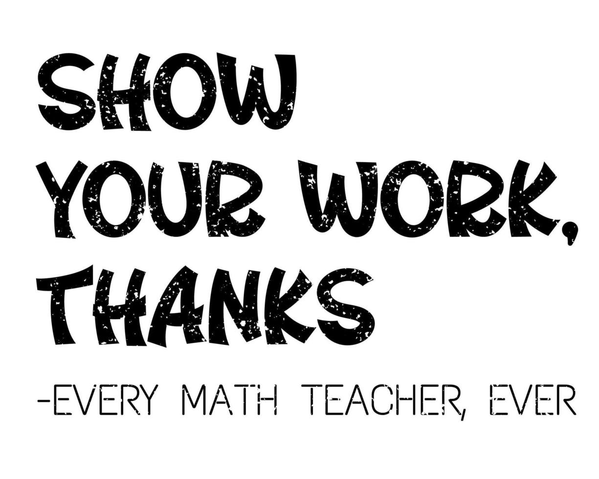 mostre seu trabalho obrigado, todos os professores de matemática de todos os tempos. vetor