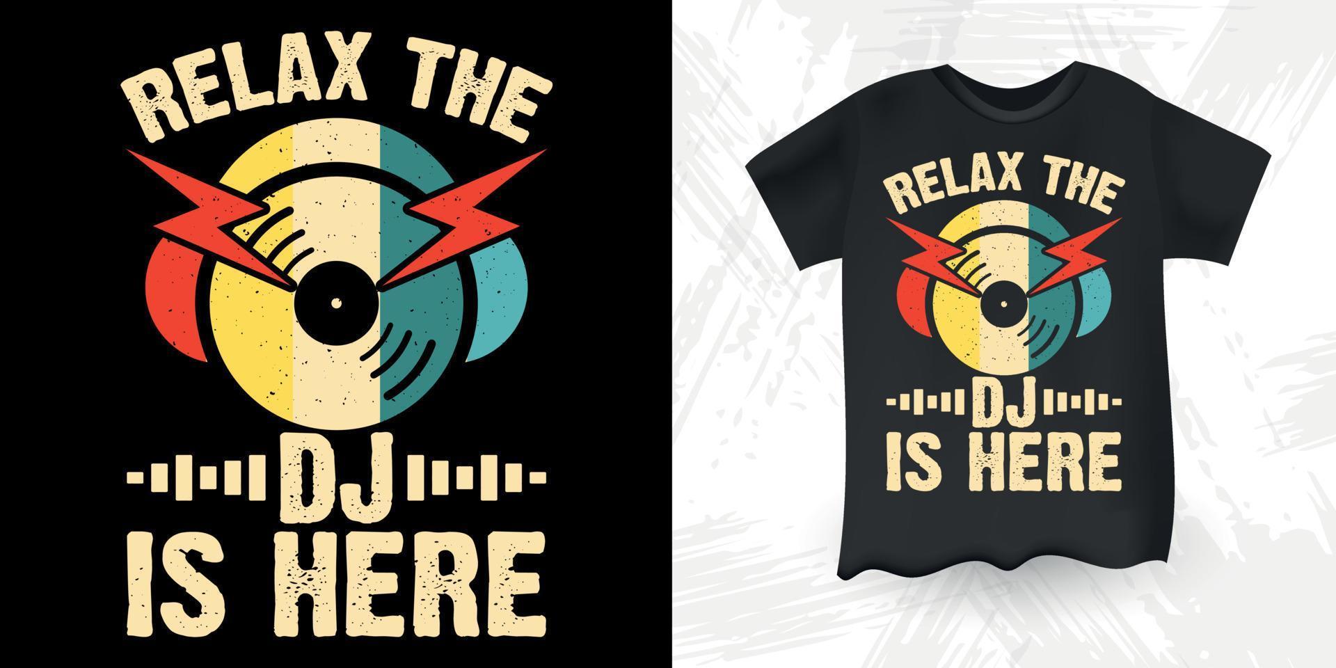 relaxe o dj está aqui engraçado dj amante da música retro música vintage dj design de camiseta vetor