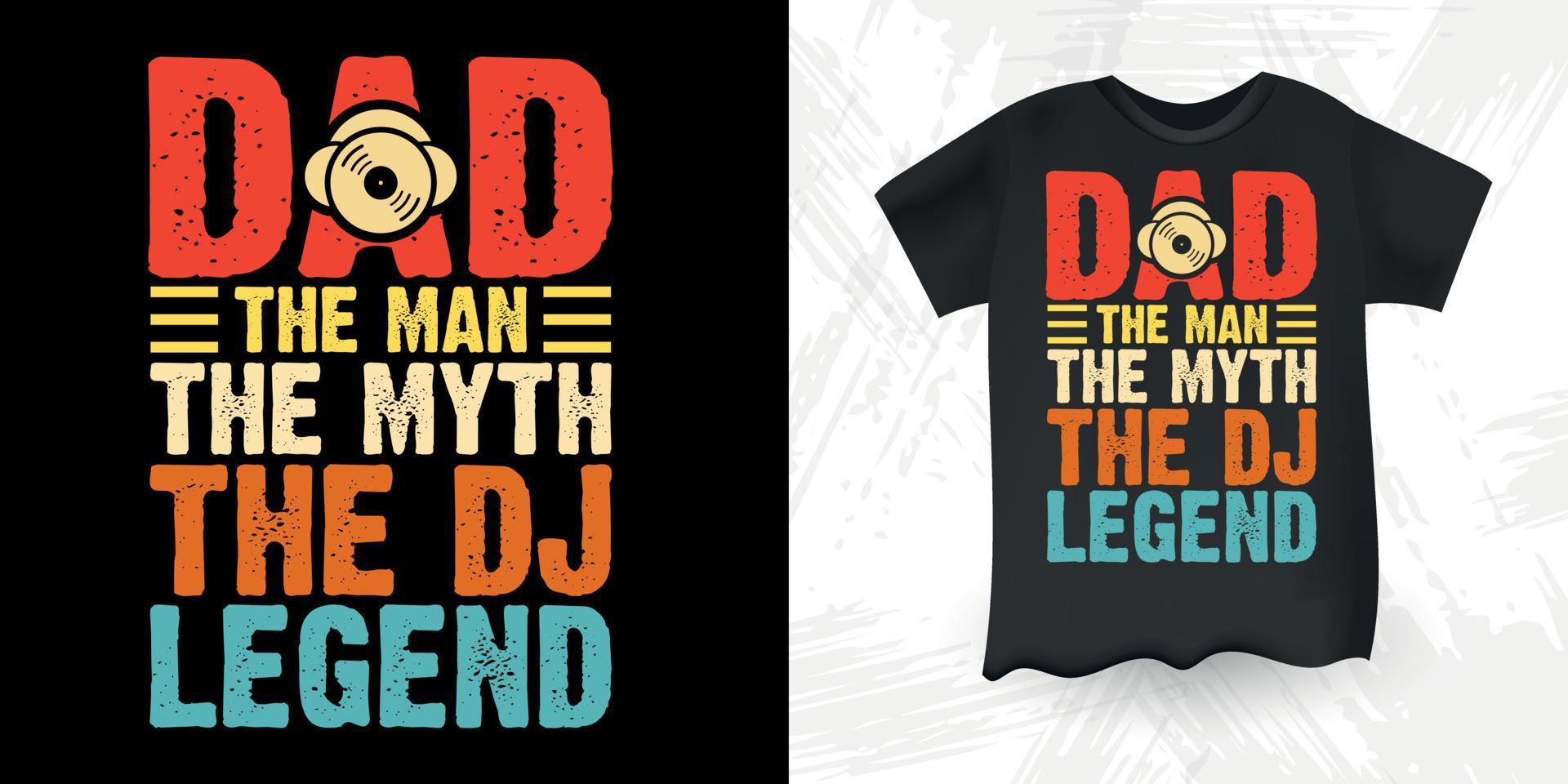 pai o homem o mito a lenda do dj engraçado dj amante da música retro música vintage dj design de camiseta vetor