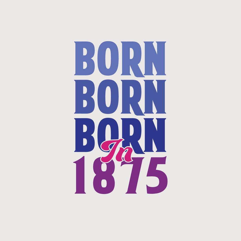 nascido em 1875. festa de aniversário para os nascidos no ano de 1875 vetor