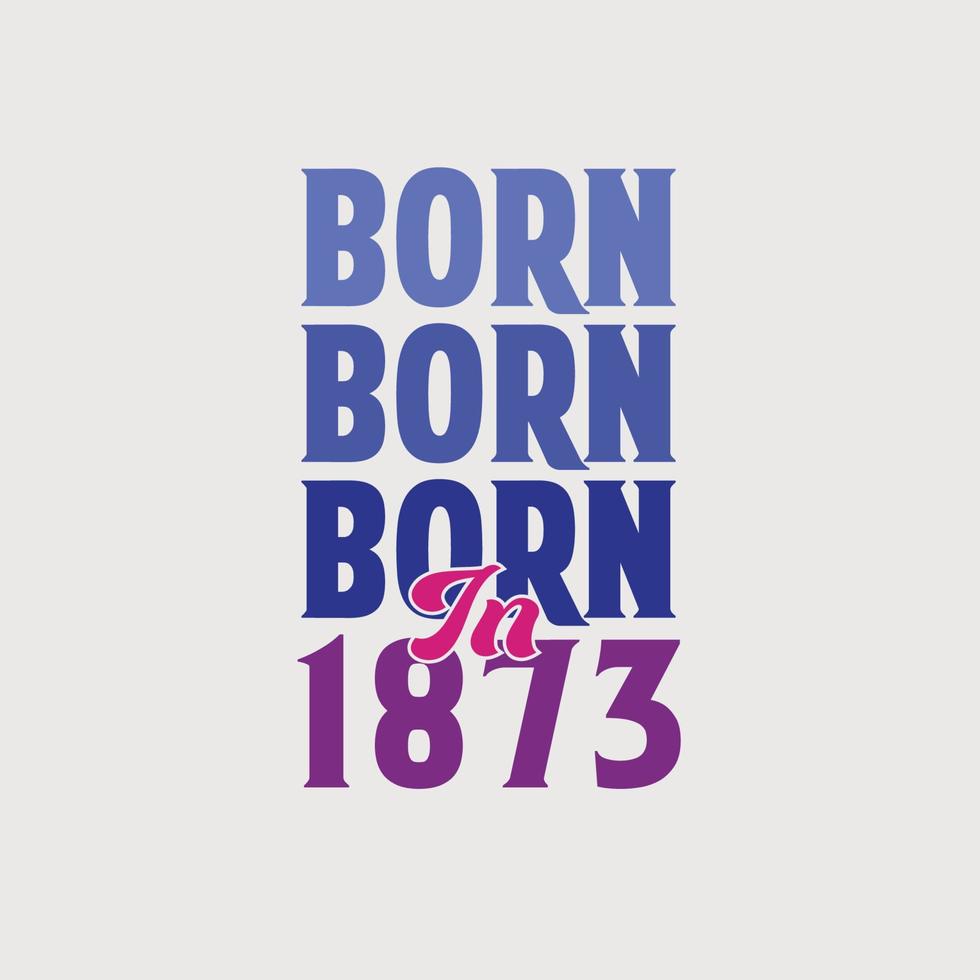 nascido em 1873. festa de aniversário para os nascidos no ano de 1873 vetor