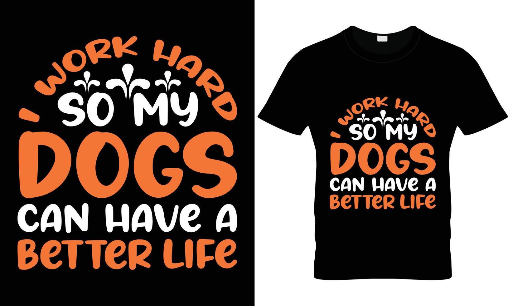 eu trabalho duro para que meus cães possam ter uma vida melhor design de camiseta vetor