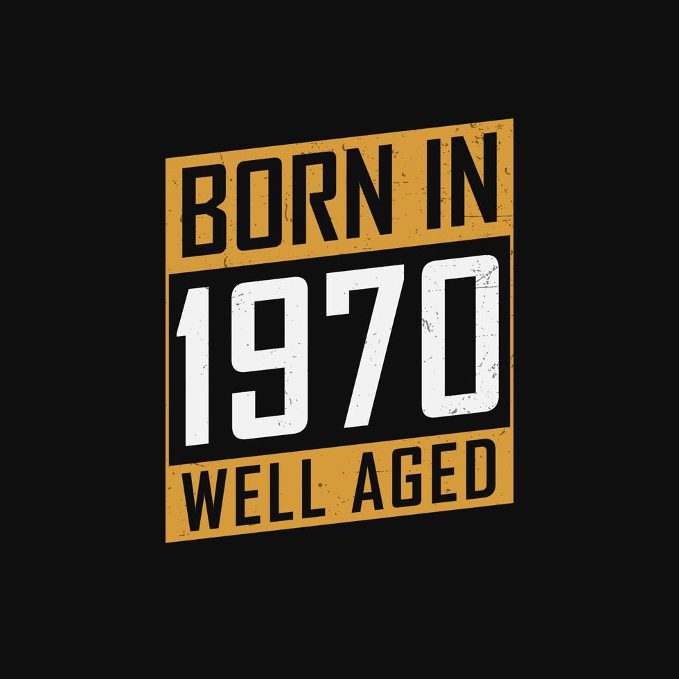 nascido em 1970, bem envelhecido. design de camiseta de presente de aniversário orgulhoso de 1970 vetor
