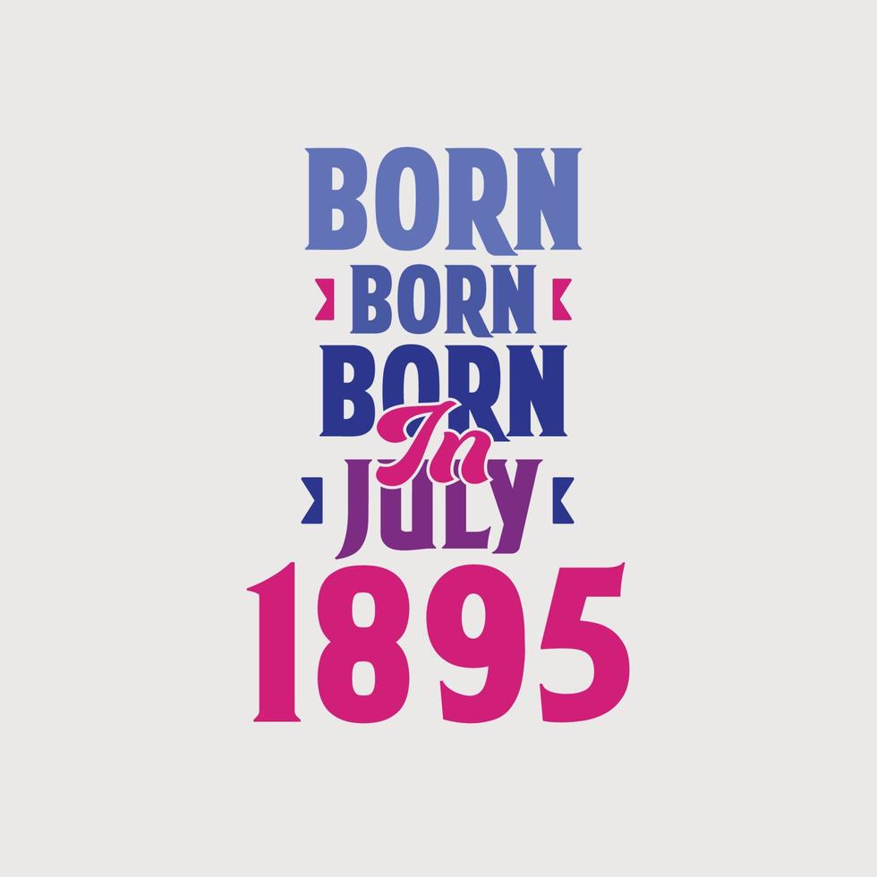 nascido em julho de 1895. orgulhoso design de camiseta de presente de aniversário de 1895 vetor