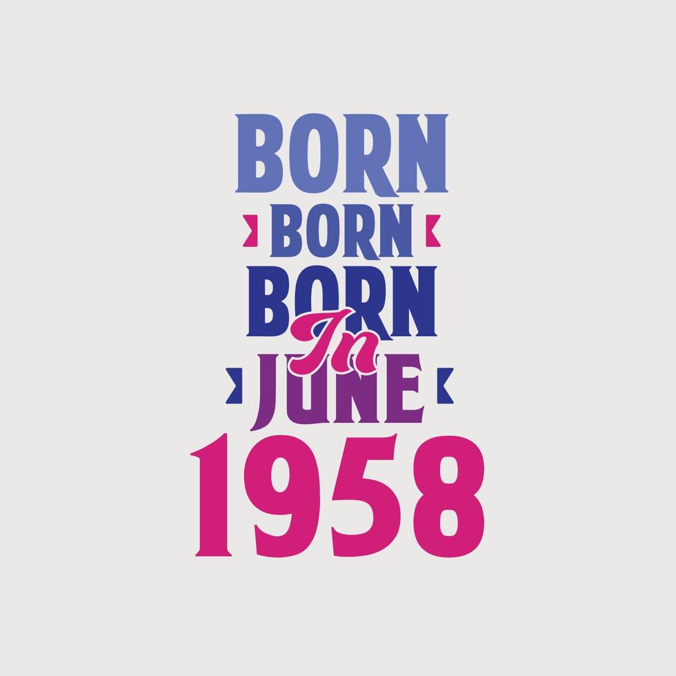 nascido em junho de 1958. orgulhoso design de camiseta de presente de aniversário de 1958 vetor