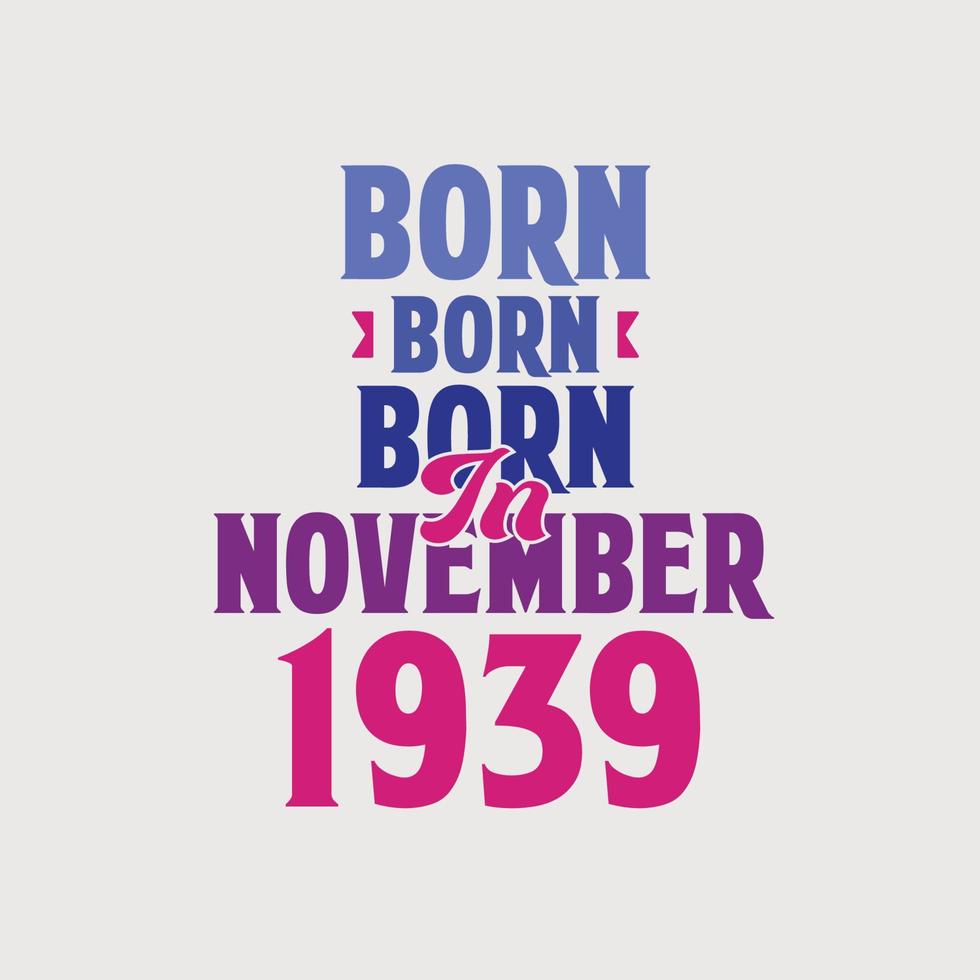 nascido em novembro de 1939. orgulhoso design de camiseta de presente de aniversário de 1939 vetor