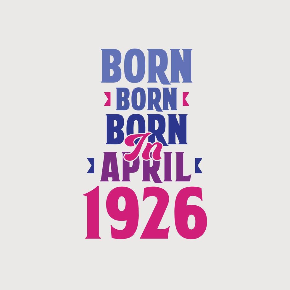 nascido em abril de 1926. orgulhoso design de camiseta de presente de aniversário de 1926 vetor