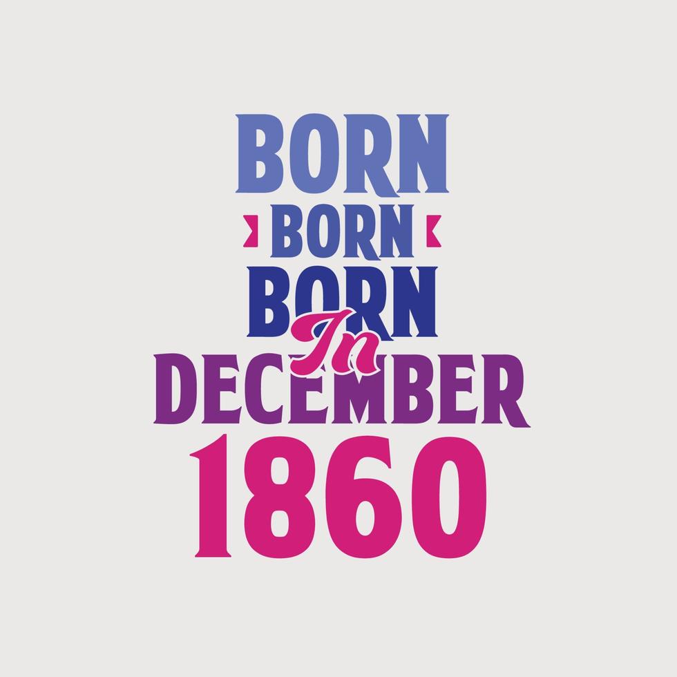 nascido em dezembro de 1860. orgulhoso design de camiseta de presente de aniversário de 1860 vetor