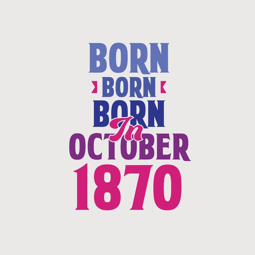 nascido em outubro de 1870. orgulhoso design de camiseta de presente de aniversário de 1870 vetor
